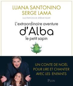 L'extraordinaire aventure d'Alba le petit sapin. Avec 1 CD audio - Santonino Luana - Lama Serge - Fleury Jérémie