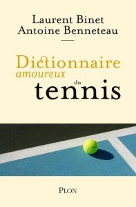 Dictionnaire amoureux du tennis - Binet Laurent - Benneteau Antoine - Bouldouyre Ala