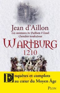 Les aventures de Guilhem d'Ussel, chevalier troubadour : Wartburg, 1210 - Aillon Jean d'
