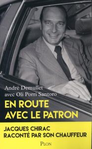 En route avec le patron. Jacques Chirac raconté par son chauffeur - Demullet André - Porri Santoro Oli