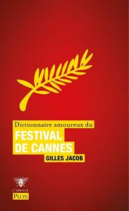 Dictionnaire amoureux du Festival de Cannes - Jacob Gilles - Bouldouyre Alain