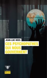 Ces psychopathes qui nous gouvernent - Hees Jean-Luc