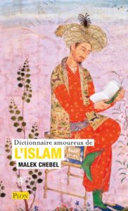 Dictionnaire amoureux de l'Islam - Chebel Malek - Bouldouyre Alain