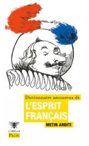 Dictionnaire amoureux de l'esprit français - Arditi Metin - Bouldouyre Alain