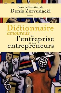 Dictionnaire amoureux de l'entreprise et des entrepreneurs - Zervudacki Denis - Bouldouyre Alain