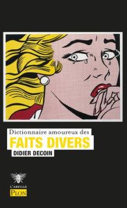 Dictionnaire amoureux des Faits divers - Decoin Didier - Bouldouyre Alain