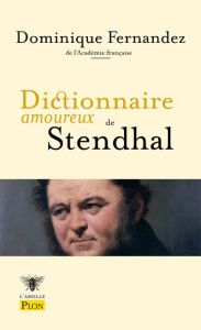 Dictionnaire amoureux de Stendhal - Fernandez Dominique - Bouldouyre Alain