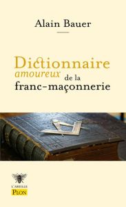 Dictionnaire amoureux de la franc-maçonnerie - Bauer Alain - Bouldouyre Alain