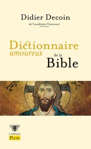 DICTIONNAIRE AMOUREUX DE LA BIBLE - Decoin Didier - Malfione Audrey