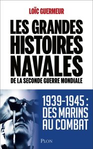 Les grandes histoires navales de la Seconde Guerre mondiale - Guermeur Loïc