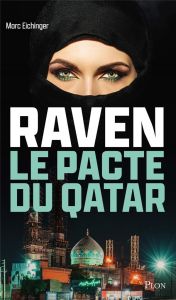 Raven, le pacte du Qatar - Eichinger Marc