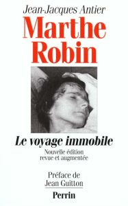 MARTHE ROBIN. Le voyage immobile, Edition 1996 - Antier Jean-Jacques
