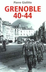 Grenoble 1940-1944 - Giolitto Pierre