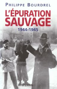 L'épuration sauvage 1944-1945 - Bourdrel Philippe