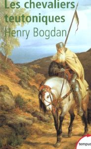 Les chevaliers teutoniques - Bogdan Henry
