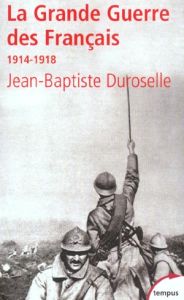 La Grande Guerre des Français 1914-1918. L'incompréhensible - Duroselle Jean-Baptiste