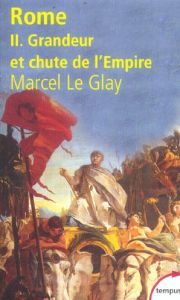 Rome. Tome 2, Grandeur et chute de l'Empire - Le Glay Marcel