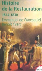 Histoire de la Restauration 1814-1830. Naissance de la France moderne - Waresquiel Emmanuel de - Yvert Benoît