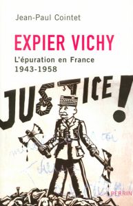 Expier Vichy. L'épuration en France (1943-1958) - Cointet Jean-Paul