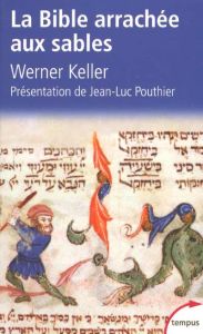 La Bible arrachée aux sables. Edition revue et augmentée - Keller Werner - Pouthier Jean-Luc