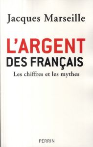 L'argent des Français. Les chiffres et les mythes - Marseille Jacques