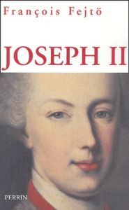 Joseph II. Un Habsbourg révolutionnaire, Edition revue et corrigée - Fejtö François