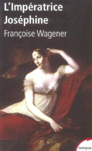 L'Impératrice Joséphine . (1763-1814) - Wagener Françoise