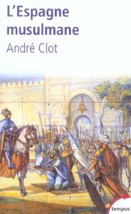 L'Espagne musulmane. VIIIe-XIe siècle - Clot André