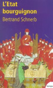 L'Etat bourguignon 1363-1477 - Schnerb Bertrand