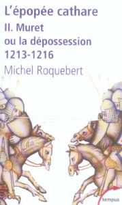 L'épopée cathare. Tome 2, Muret ou la dépossession 1213-1216 - Roquebert Michel