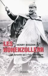 Les Hohenzollern. La dynastie qui a fait l'Allemagne (1061-1918) - Bogdan Henry