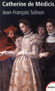 Catherine de Médicis - Solnon Jean-François