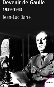 Devenir de Gaulle, 1939-1943 - Barré Jean-Luc