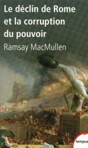 Le déclin de Rome et la corruption du pouvoir - MacMullen Ramsay - Spiquel Alain - Rousselle Aline