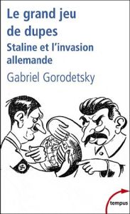 Le grand jeu de dupes. Staline et l'invasion allemande - Gorodetsky Gabriel