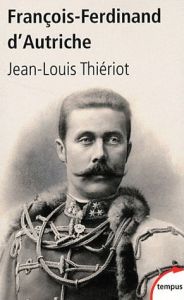 François-Ferdinand d'Autriche. De Mayerling à Sarajevo - Thiériot Jean-Louis