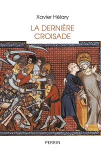 La dernière croisade. Saint Louis à Tunis (1270) - Hélary Xavier