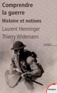 Comprendre la guerre. Histoire et notions - Henninger Laurent - Widemann Thierry
