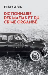 Dictionnaire des mafias et du crime organisé - Di Folco Philippe