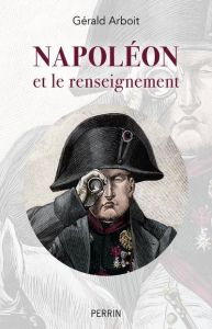 Napoléon et le renseignement - Arboit Gérald