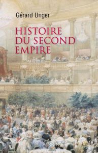 Histoire du Second Empire - Unger Gérard