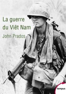 La guerre du Viêt Nam. 1945-1975 - Prados John - Hel-Guedj Johan-Frédérik
