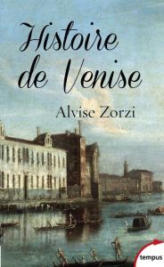 Histoire de Venise. La République du Lion - Zorzi Alvise - Roque Jacques