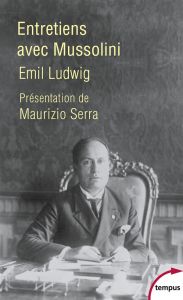 Entretiens avec Mussolini - Ludwig Emil - Serra Maurizio - Henry Raymond