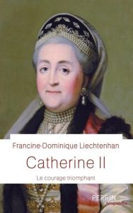 Catherine II. Le courage triomphant - Liechtenhan Francine-Dominique