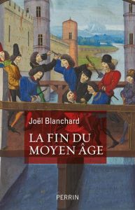 La fin du Moyen Age - Blanchard Joël