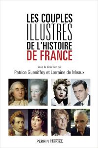 Les couples illustres de l'histoire de France - Gueniffey Patrice - Meaux Lorraine de