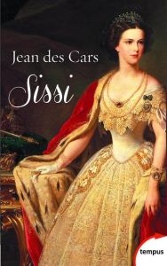 Sissi, impératrice d'Autriche et reine de Hongrie - Des Cars Jean