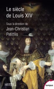 Le siècle de Louis XIV - Petitfils Jean-Christian