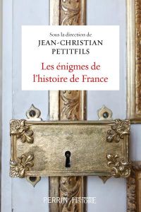 Les énigmes de l'histoire de France - Petitfils Jean-Christian
